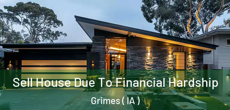  Sell House Due To Financial Hardship Grimes ( IA )