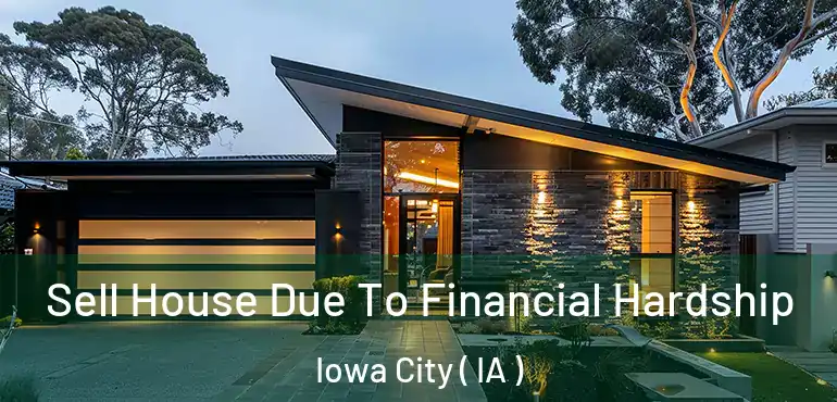  Sell House Due To Financial Hardship Iowa City ( IA )