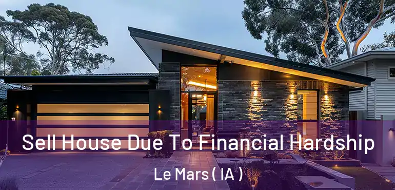  Sell House Due To Financial Hardship Le Mars ( IA )