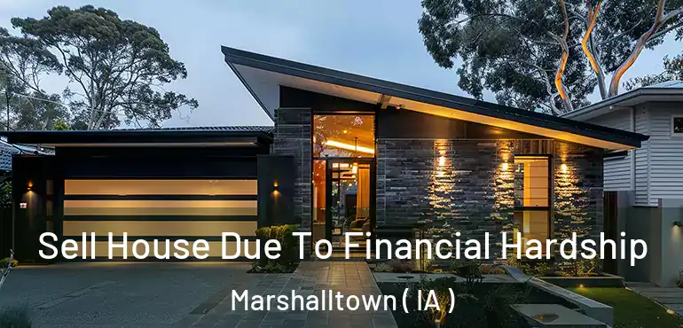 Sell House Due To Financial Hardship Marshalltown ( IA )