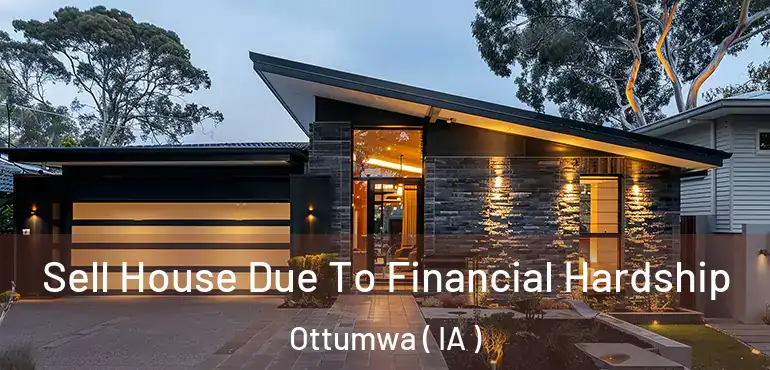  Sell House Due To Financial Hardship Ottumwa ( IA )