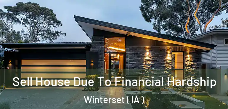  Sell House Due To Financial Hardship Winterset ( IA )