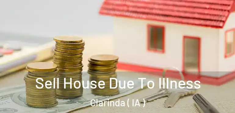  Sell House Due To Illness Clarinda ( IA )