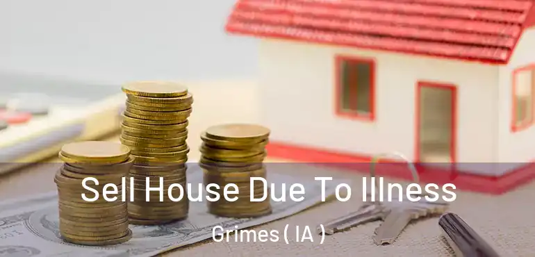  Sell House Due To Illness Grimes ( IA )