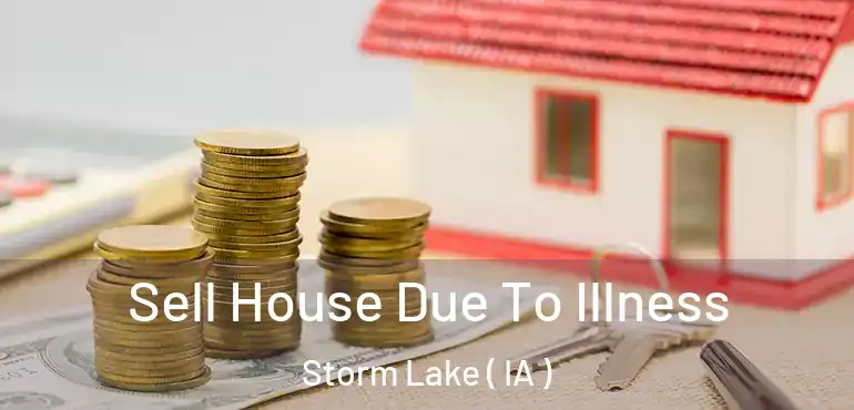  Sell House Due To Illness Storm Lake ( IA )