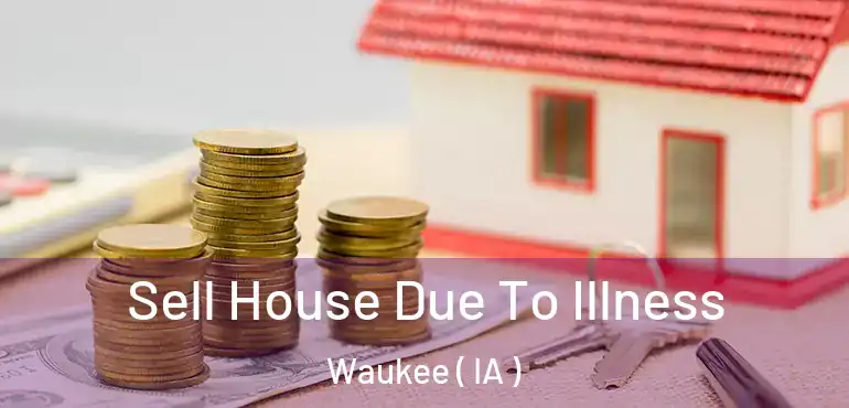  Sell House Due To Illness Waukee ( IA )