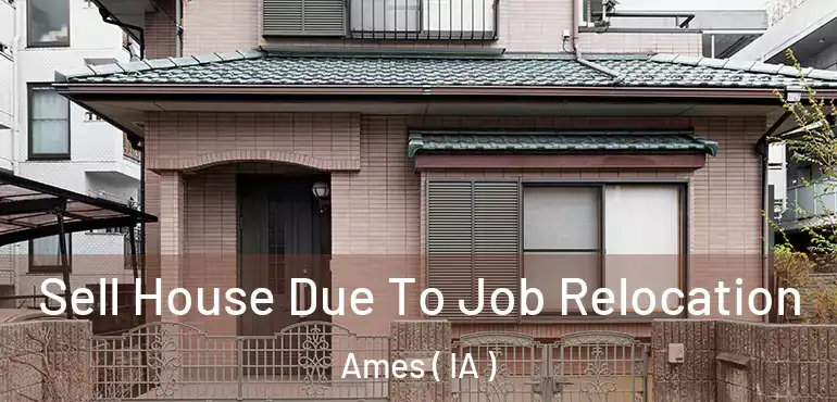  Sell House Due To Job Relocation Ames ( IA )