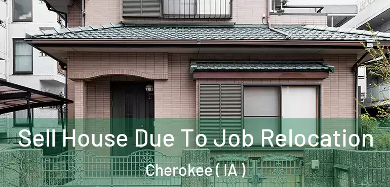  Sell House Due To Job Relocation Cherokee ( IA )