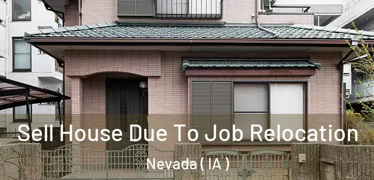  Sell House Due To Job Relocation Nevada ( IA )