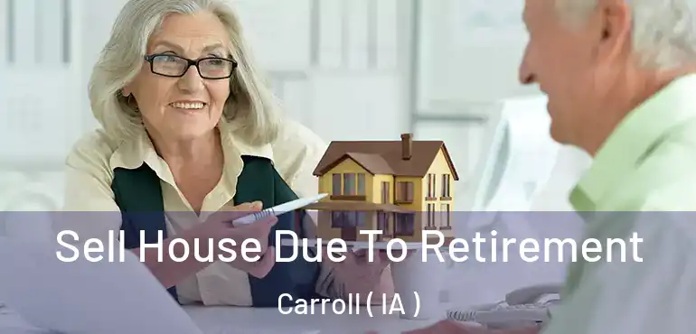 Sell House Due To Retirement Carroll ( IA )