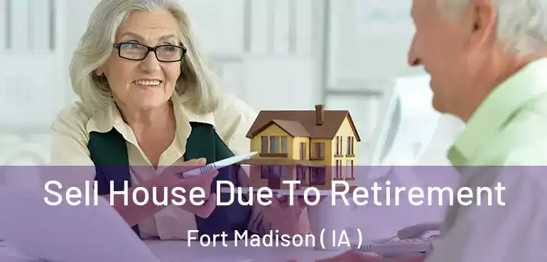  Sell House Due To Retirement Fort Madison ( IA )