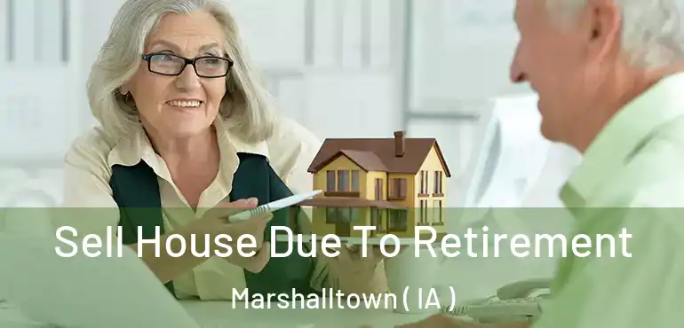  Sell House Due To Retirement Marshalltown ( IA )