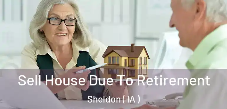  Sell House Due To Retirement Sheldon ( IA )