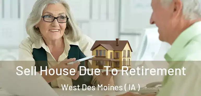  Sell House Due To Retirement West Des Moines ( IA )