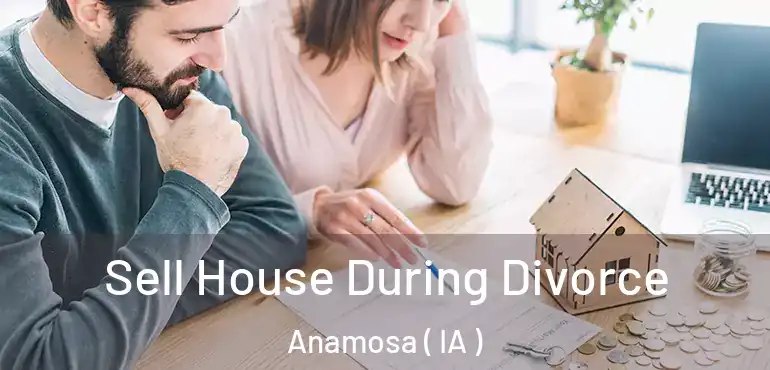  Sell House During Divorce Anamosa ( IA )