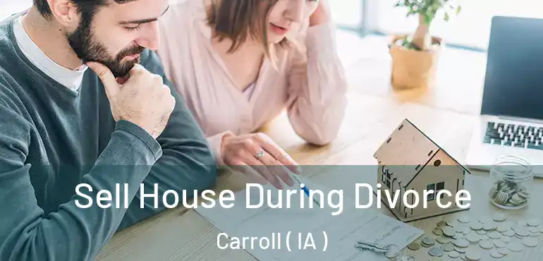  Sell House During Divorce Carroll ( IA )
