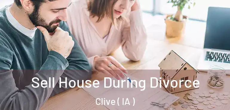  Sell House During Divorce Clive ( IA )