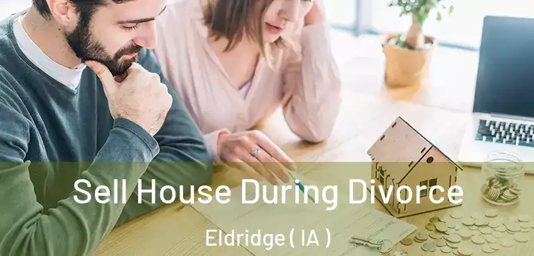  Sell House During Divorce Eldridge ( IA )