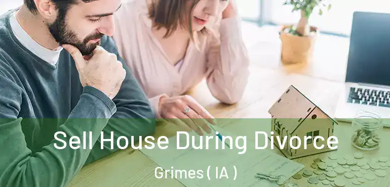  Sell House During Divorce Grimes ( IA )