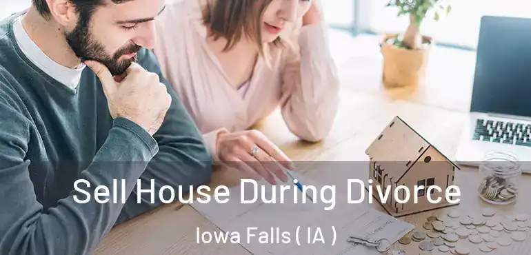  Sell House During Divorce Iowa Falls ( IA )