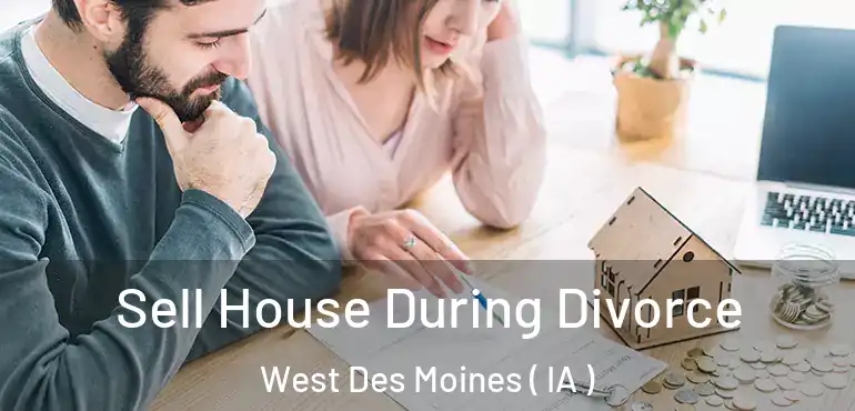  Sell House During Divorce West Des Moines ( IA )