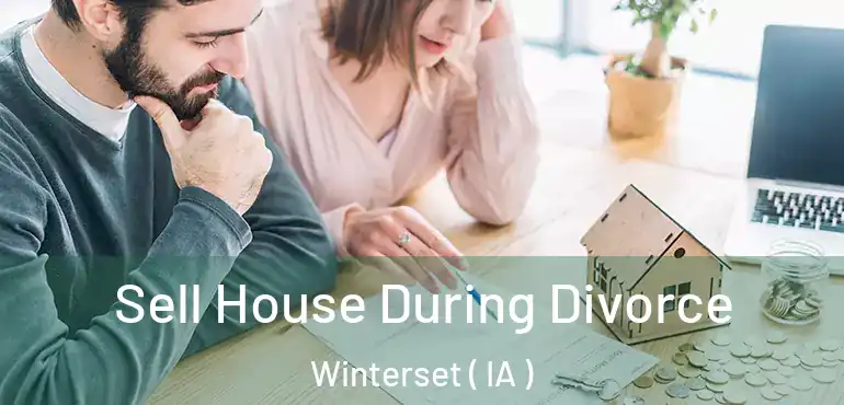  Sell House During Divorce Winterset ( IA )