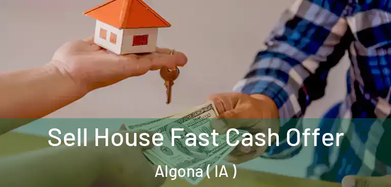  Sell House Fast Cash Offer Algona ( IA )