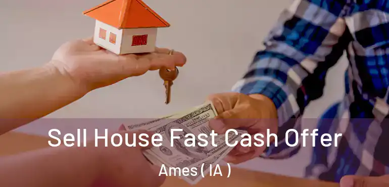  Sell House Fast Cash Offer Ames ( IA )