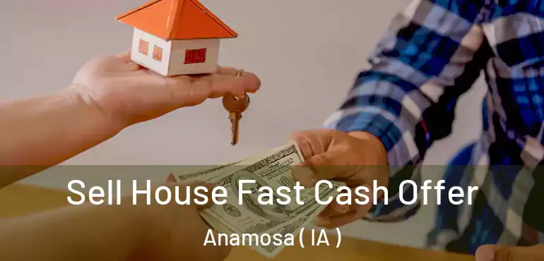  Sell House Fast Cash Offer Anamosa ( IA )