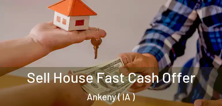  Sell House Fast Cash Offer Ankeny ( IA )