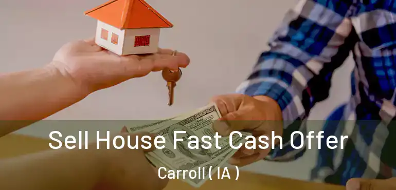  Sell House Fast Cash Offer Carroll ( IA )