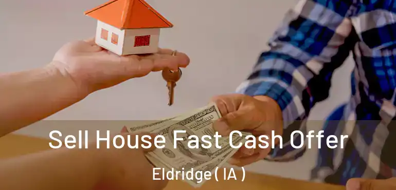  Sell House Fast Cash Offer Eldridge ( IA )