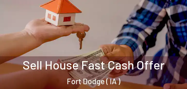  Sell House Fast Cash Offer Fort Dodge ( IA )