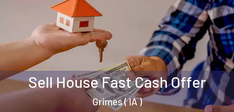  Sell House Fast Cash Offer Grimes ( IA )