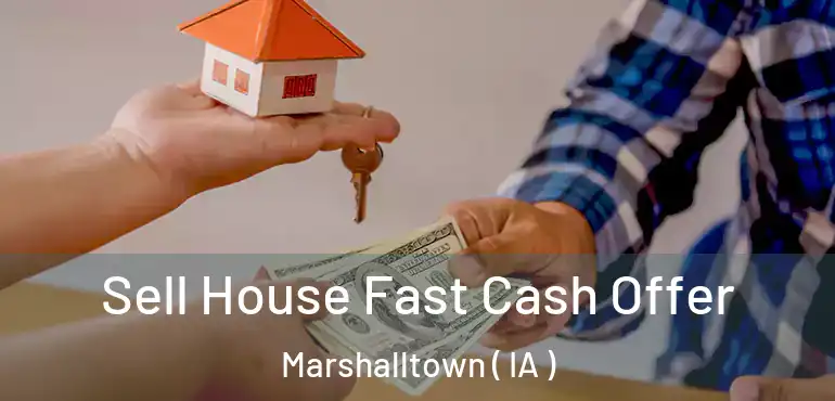 Sell House Fast Cash Offer Marshalltown ( IA )