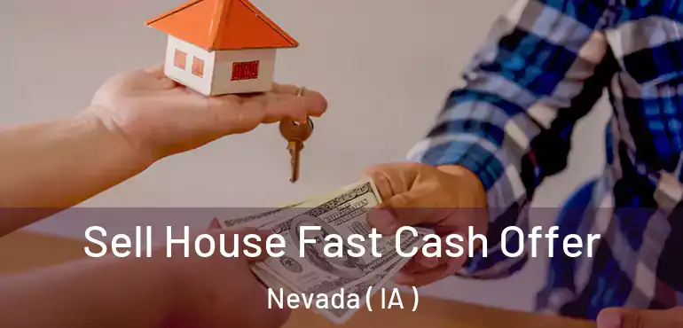  Sell House Fast Cash Offer Nevada ( IA )