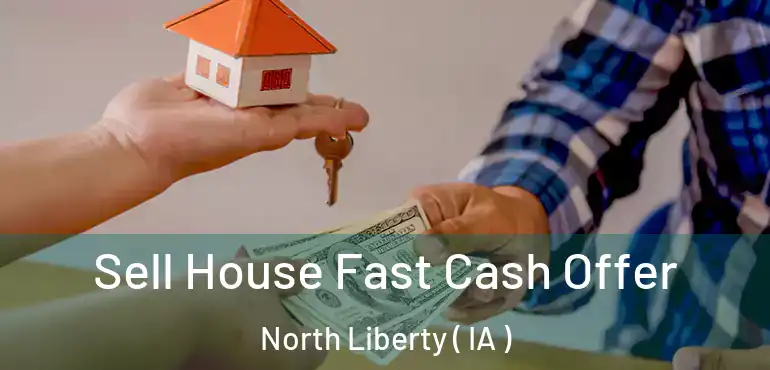  Sell House Fast Cash Offer North Liberty ( IA )