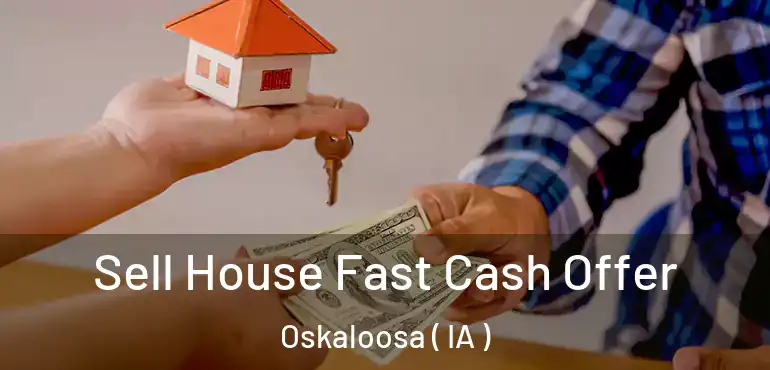  Sell House Fast Cash Offer Oskaloosa ( IA )