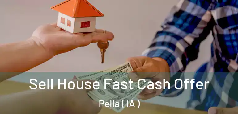  Sell House Fast Cash Offer Pella ( IA )