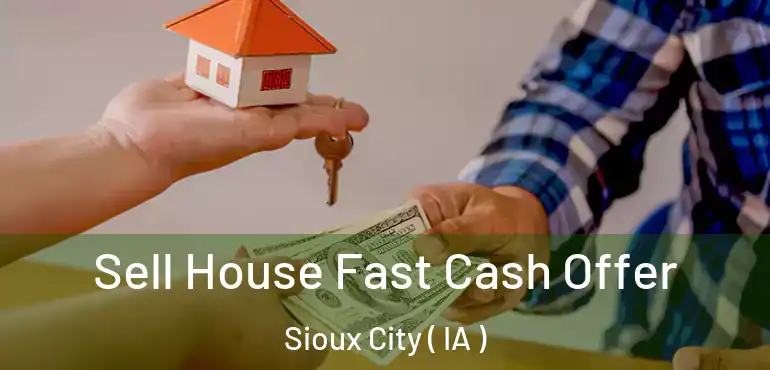  Sell House Fast Cash Offer Sioux City ( IA )
