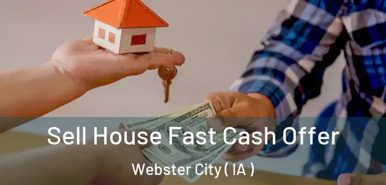  Sell House Fast Cash Offer Webster City ( IA )