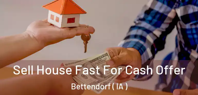  Sell House Fast For Cash Offer Bettendorf ( IA )