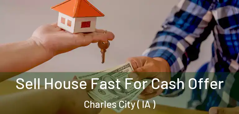  Sell House Fast For Cash Offer Charles City ( IA )