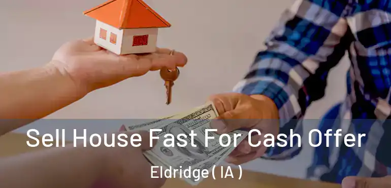  Sell House Fast For Cash Offer Eldridge ( IA )