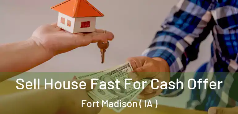  Sell House Fast For Cash Offer Fort Madison ( IA )