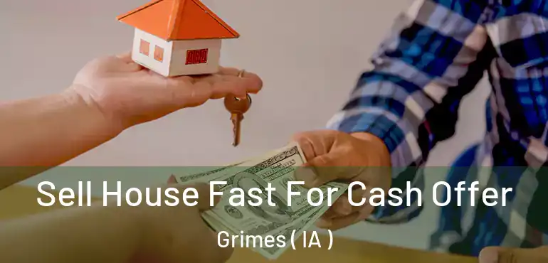  Sell House Fast For Cash Offer Grimes ( IA )