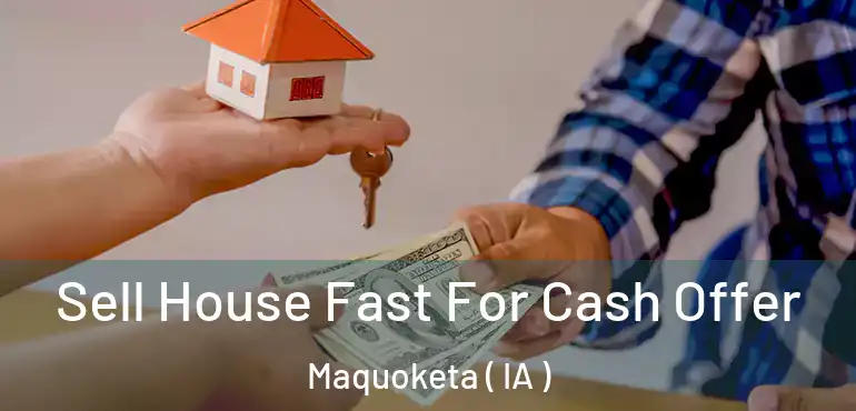  Sell House Fast For Cash Offer Maquoketa ( IA )
