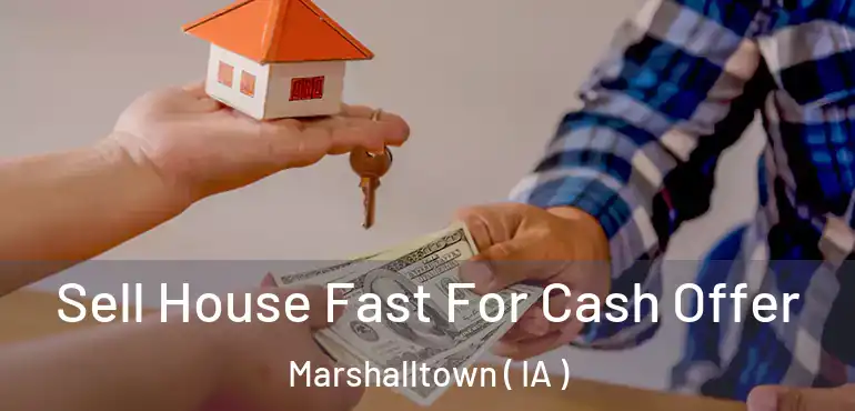  Sell House Fast For Cash Offer Marshalltown ( IA )