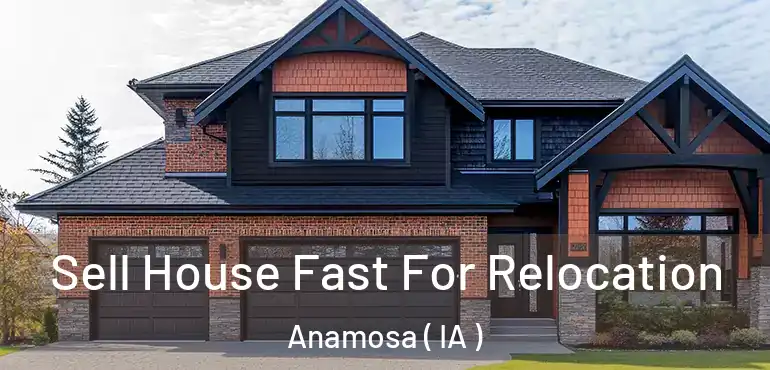  Sell House Fast For Relocation Anamosa ( IA )