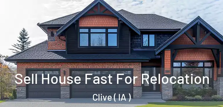  Sell House Fast For Relocation Clive ( IA )